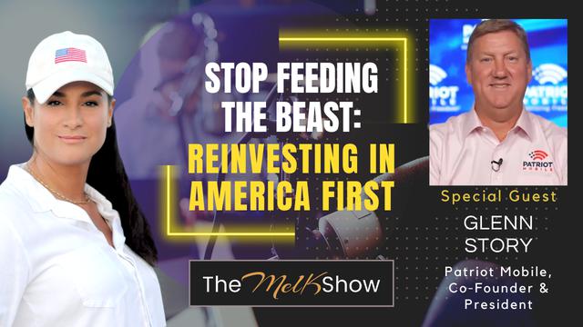 Mel K & Glenn Story | Stop Feeding the Beast: Reinvesting in America First – THE MEL K SHOW