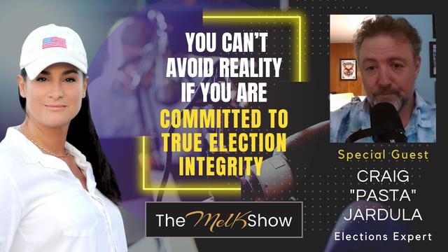 Mel K & Craig "Pasta" Jardula | You Can’t Avoid Reality If You Are Committed to Election Integrity – THE MEL K SHOW