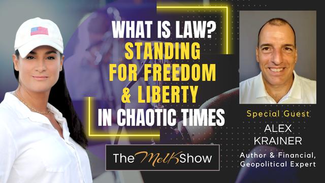 Mel K & Alex Krainer | What is Law? Standing for Freedom & Liberty in Chaotic Times – THE MEL K SHOW