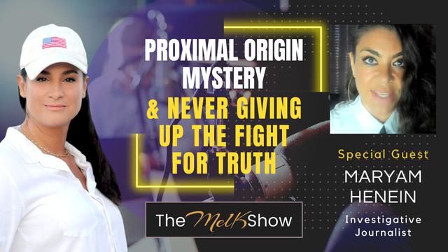 Mel K & Maryam Henein | Proximal Origin Mystery & Never Giving Up the Fight for Truth – THE MEL K SHOW