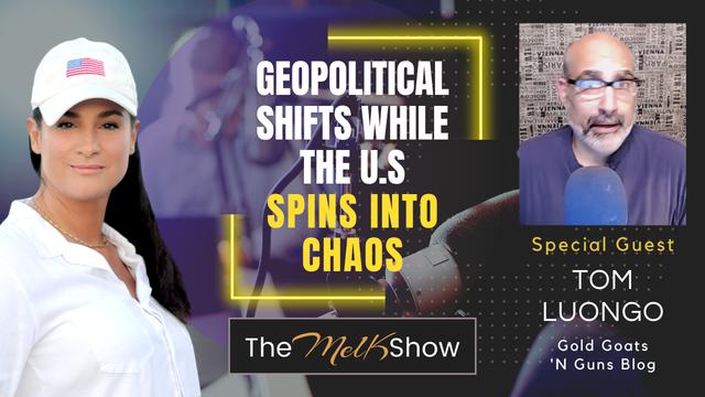 Mel K & Tom Luongo | Geopolitical Shifts While the U.S. Spins into Chaos – THE MEL K SHOW