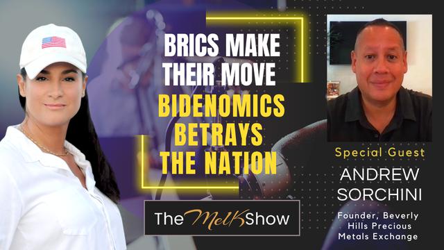 Mel K & Andrew Sorchini | BRICS Make Their Move – Bidenomics Betrays the Nation – THE MEL K SHOW