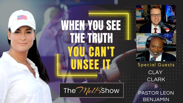 Mel K w/ Clay Clark & Paster Leon Benjamin | When You See the Truth You Can’t Unsee It – THE MEL K SHOW