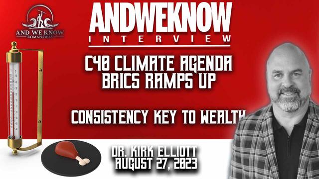 8.27.23: LT w/ Dr. Elliott: Consistency key, BRICS, C40, UN plans, PRAY! – And We Know