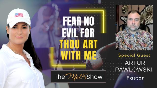 Mel K & Pastor Artur Pawlowski | Fear No Evil For Thou Art With Me – THE MEL K SHOW