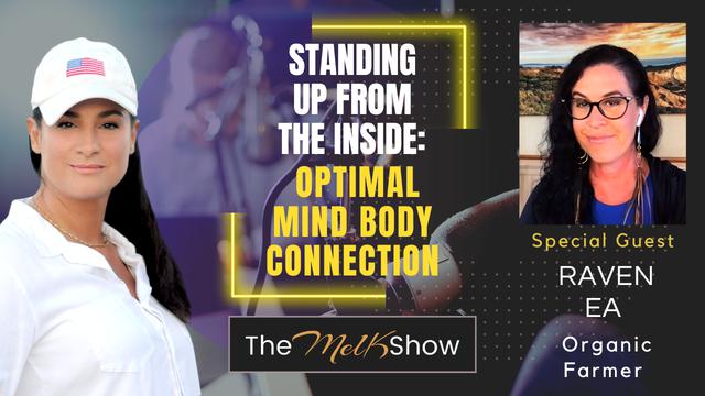 Mel K & Raven EA | Standing Up from the Inside: Optimal Mind Body Connection – THE MEL K SHOW