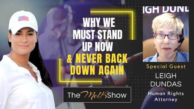 Mel K & Attorney Leigh Dundas | Why We Must Stand Up Now & Never Back Down Again – THE MEL K SHOW