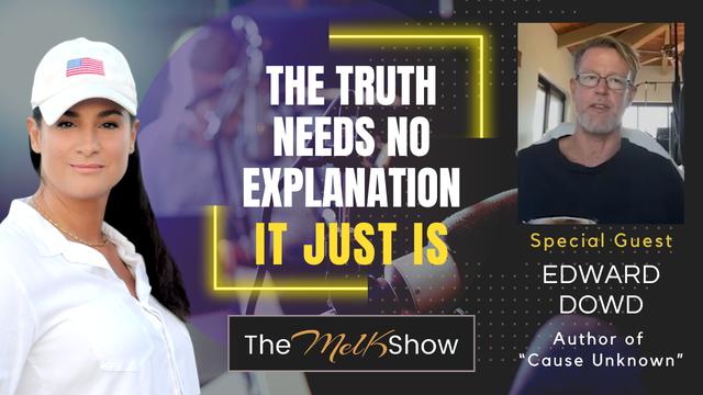 Mel K & Edward Dowd | The Truth Needs No Explanation, It Just Is – THE MEL K SHOW