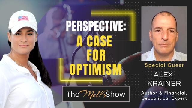 Mel K & Alex Krainer | Perspective: A Case for Optimism – THE MEL K SHOW