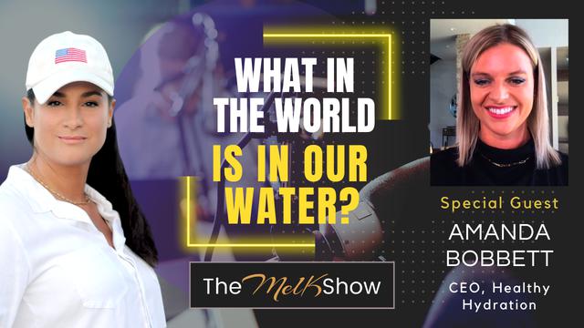 Mel K & Amanda Bobbett | What In The World Is In Our Water? – THE MEL K SHOW