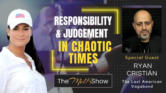 Mel K & Ryan Cristián | Responsibility & Judgement In Chaotic Times – THE MEL K SHOW