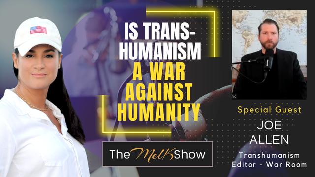 Mel K & Joe Allen | Is Transhumanism A War Against Humanity – THE MEL K SHOW