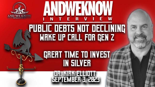 9.3.23: LT w/ Dr. Elliott: Public debts not declining, time to invest and PRAY! – And We Know