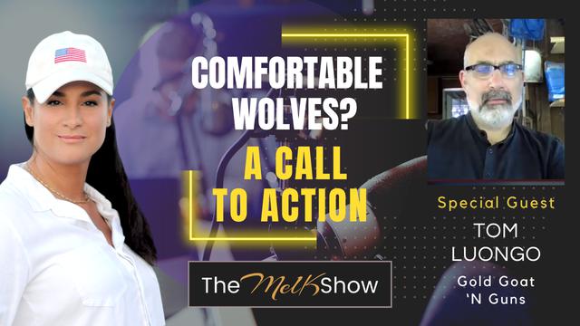 Mel K & Tom Luongo | Comfortable Wolves? A Call to Action – THE MEL K SHOW