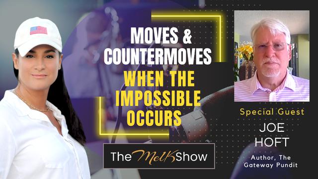 Mel K & Joe Hoft | Moves & Countermoves When the Impossible Occurs – THE MEL K SHOW