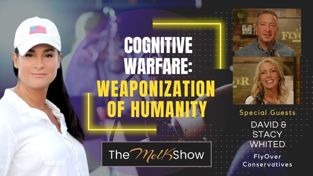 Mel K on FlyOver Conservatives | Cognitive Warfare: The Weaponization of Humanity – THE MEL K SHOW