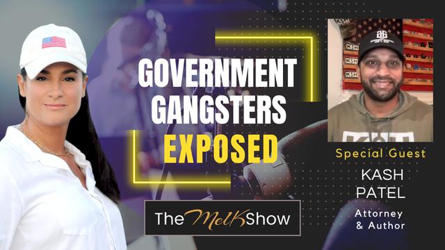 Mel K & Kash Patel | Government Gangsters Exposed – THE MEL K SHOW