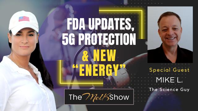 Mel K & Mike L. | FDA Updates, 5G Protection, & New “Energy” – THE MEL K SHOW