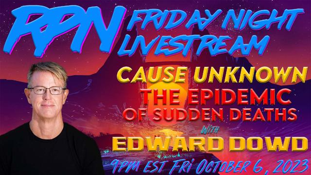 Cause Unknown? Sudden Deaths Explained with Ed Dowd on Fri. Night Livestream – RedPill78