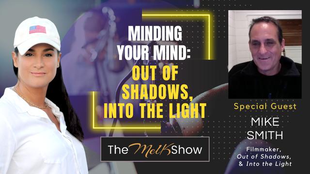 Mel K & Mike Smith | Minding Your Mind: Out of Shadows, Into the Light – THE MEL K SHOW