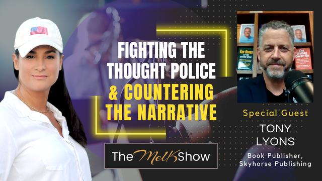 Mel K & Tony Lyons | Fighting the Thought Police & Countering the Narrative – THE MEL K SHOW