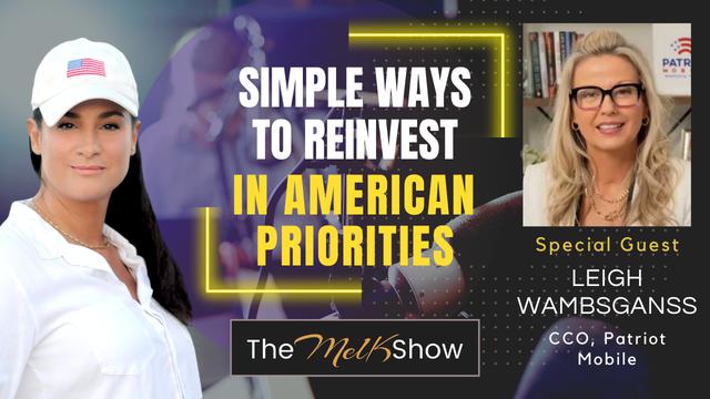 Mel K & Leigh Wambsganss | Simple Ways to Reinvest in American Priorities – THE MEL K SHOW