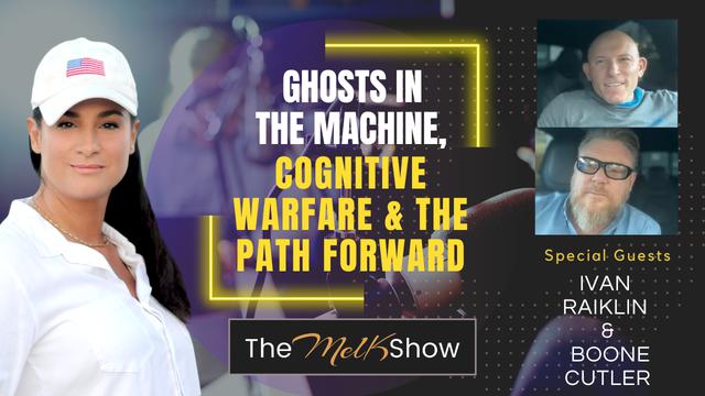 Mel K w/ Ivan Raiklin & Boone Cutler | Ghosts in the Machine, Cognitive Warfare & the Path Forward – THE MEL K SHOW