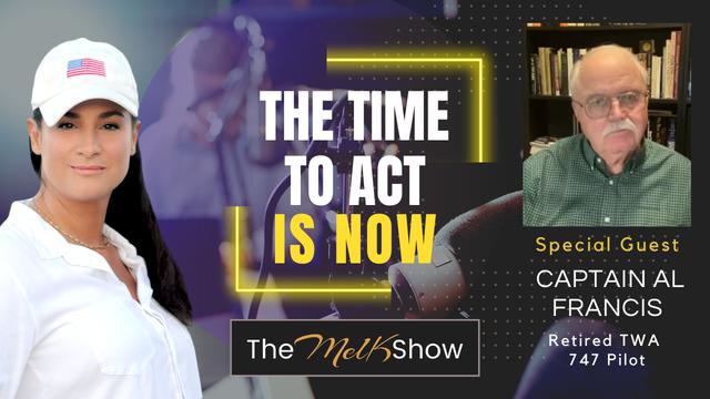 Mel K & Captain Al Francis | The Time to Act is Now – THE MEL K SHOW