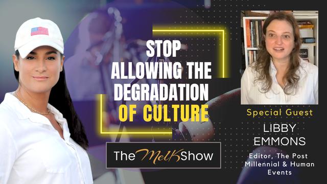 Mel K & Libby Emmons | Stop Allowing the Degradation of Culture – THE MEL K SHOW