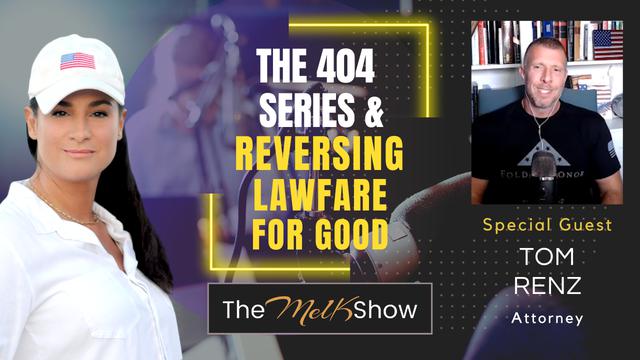 Mel K & Tom Renz | The 404 Series & Reversing Lawfare for Good – THE MEL K SHOW