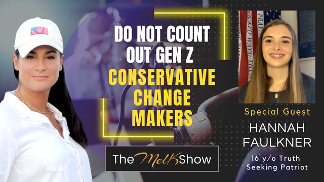 Mel K & Hannah Faulkner | Do Not Count Out Gen Z Conservative Change Makers – THE MEL K SHOW