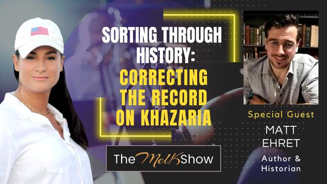 Mel K & Matt Ehret | Sorting Through History: Correcting the Record on Khazaria – THE MEL K SHOW