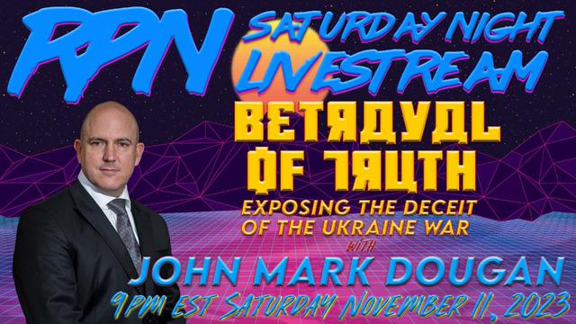 Exposing The Ukraine War – A Betrayal of Truth with John Mark Dougan on Sat. Night Livestream – RedPill78