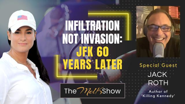 Mel K & Jack Roth | Infiltration Not Invasion: JFK 60 Years Later – THE MEL K SHOW