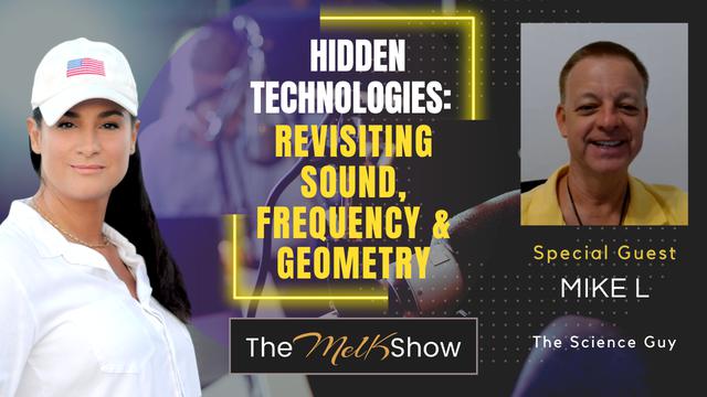 Mel K & Mike L | Hidden Technologies: Revisiting Sound, Frequency & Geometry – THE MEL K SHOW