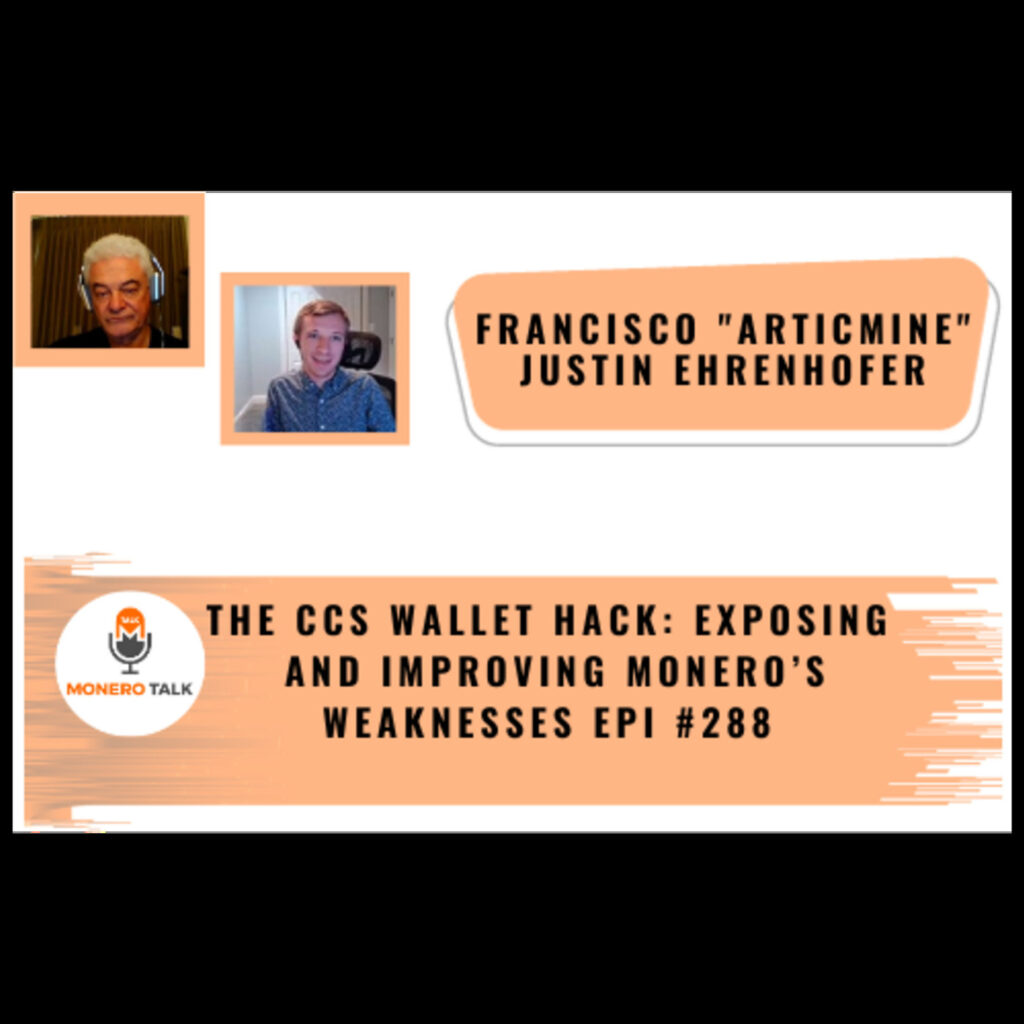 Monero Talk: The CCS Wallet Hack: Exposing and Improving Monero’s Weaknesses w/ Francisco “ArticMine” Cabañas and Justin Ehrenhofer – Monero Talk