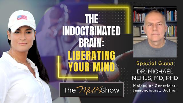Mel K & Dr. Michael Nehls, MD, PhD | The Indoctrinated Brain: Liberating Your Mind – THE MEL K SHOW