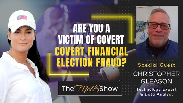 Mel K & Christopher Gleason | Are You A Victim of Covert Financial Election Fraud? – THE MEL K SHOW