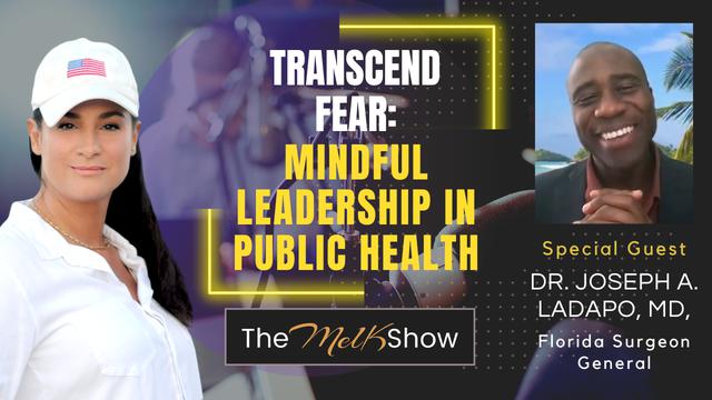 Mel K & Dr. Joseph Ladapo, MD | Transcend Fear: Mindful Leadership in Public Health – THE MEL K SHOW