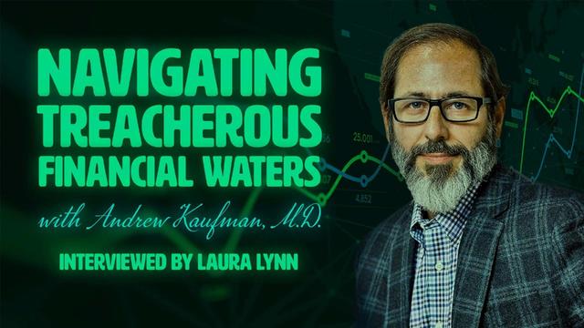 Navigating Treacherous Financial Waters with Andrew Kaufman, M.D. – DrAndrewKaufman