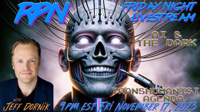 The Dark Truth of AI & The Transhumanist Agenda  with Jeff Dornik on Fri. Night Livestream – RedPill78