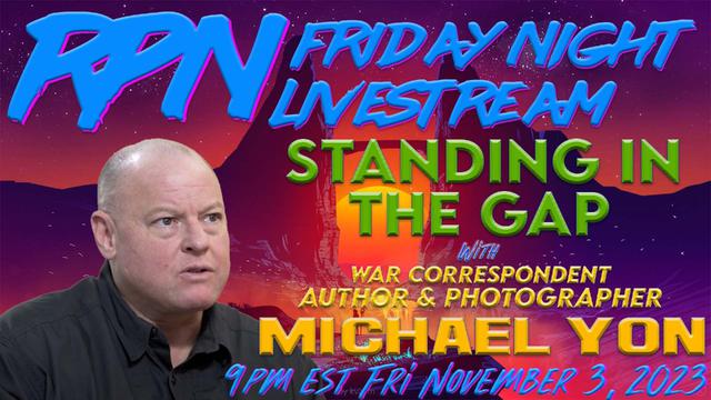 Standing In the Gap with War Correspondent Michael Yon on Fri. Night Livestream – RedPill78