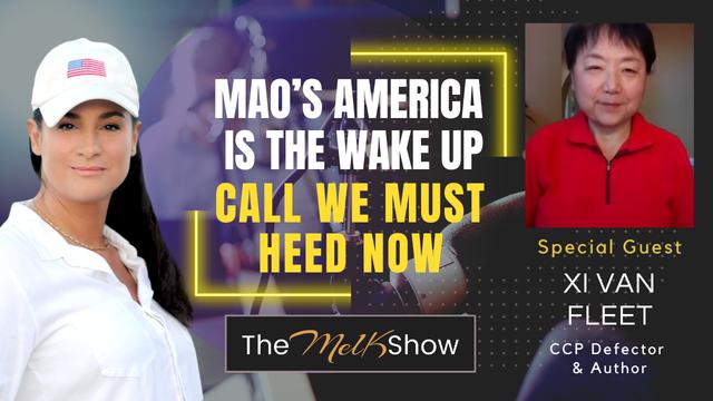 Mel K & Xi Van Fleet | Mao’s America is the Wake Up Call We Must Heed Now – THE MEL K SHOW