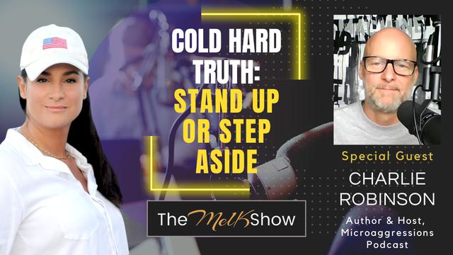 Mel K & Charlie Robinson | Cold Hard Truth: Stand Up or Step Aside – THE MEL K SHOW