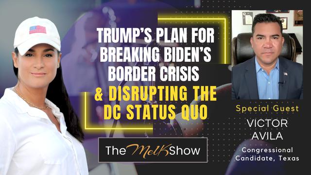 Mel K & Victor Avila | Trump’s Plan for Breaking Biden’s Border Crisis & Disrupting DC Status Quo – THE MEL K SHOW