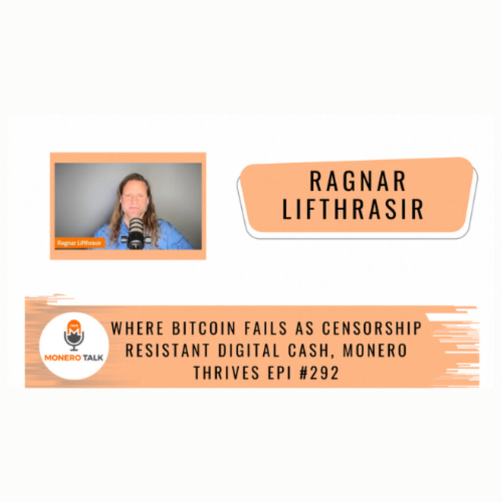 Monero Talk: Where Bitcoin fails as censorship resistant digital cash, Monero thrives w/ Ragnar Lifthrasir – Monero Talk