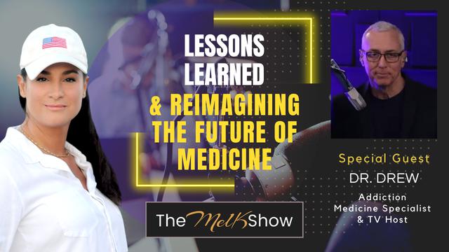 Mel K & Dr. Drew | Lessons Learned & Reimagining the Future of Medicine – THE MEL K SHOW