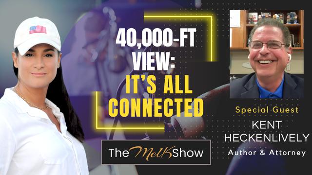 Mel K & Kent Heckenlively | 40,000-ft View: It’s All Connected – THE MEL K SHOW