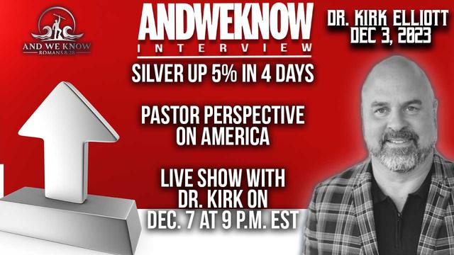 12.3.23: Lt w/ Dr. Elliott: Silver up 5% in 4 days! Big Bank losses and closures, Pastor weighs in. – And We Know