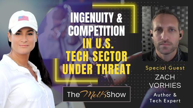 Mel K & Zach Vorhies | Ingenuity & Competition in U.S. Tech Sector Under Threat – THE MEL K SHOW